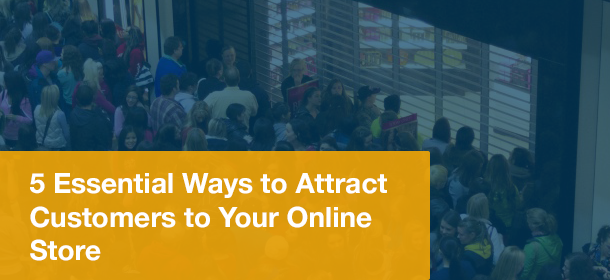 5 Essential Ways to Attract Customers to Your Online Store