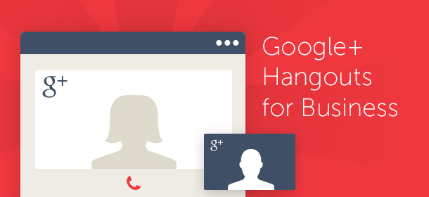 The Ultimate Guide for Using Google+ Hangouts for Business
